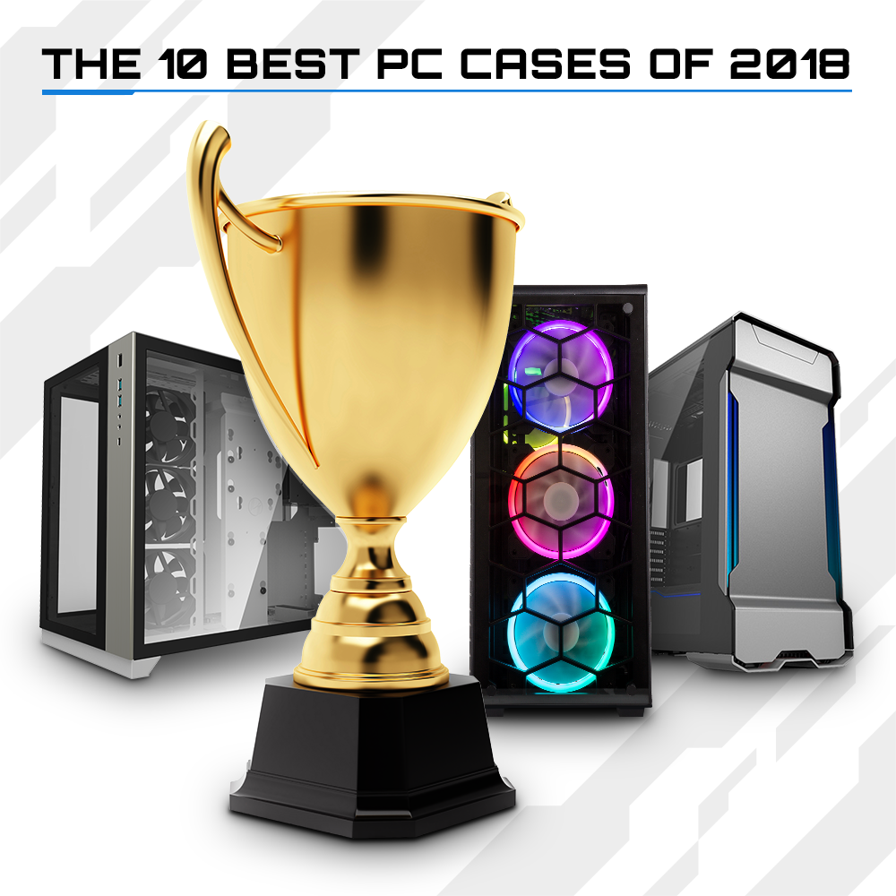 The 10 Best PC Cases of 2018 - Budget to Premium, Watercooling ...